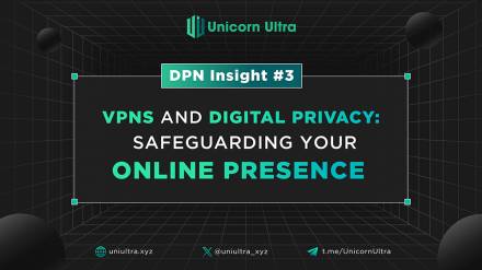 DPN Insight #3: VPNs and Digital Privacy - Safeguarding Your Online Presence