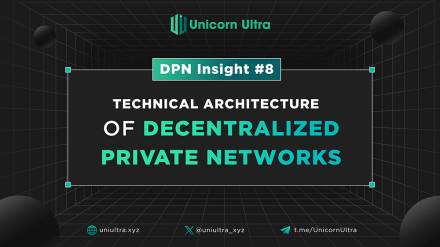 DPN Insight #8: In-Depth Analysis of the Technical Architecture of Decentralized Private Networks