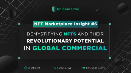 NFT Marketplace Insight #6: Demystifying NFTs and Their Revolutionary Potential In Global Commercial